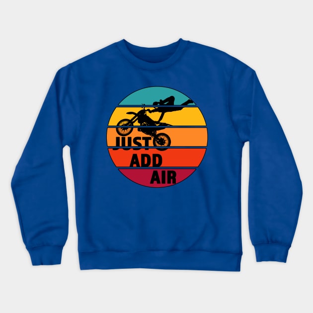 Just Add Air- Great Freestyle Motocross Rider Gift - Black Lettering & Multi Color Segmented Design with Outline Crewneck Sweatshirt by RKP'sTees